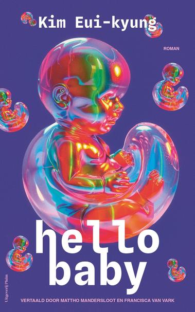Book cover of 'hello baby'. It's a purple cover with a baby that looks like a blowup doll or a balloon or made from glass, with multiple colors reflected in it and lots of shininess. It's still lightly undeveloped and partially covered by a bowl-like shape, as if it's still in the womb. The baby is repeated in smaller format in several angles in the background. The title is in white at the bottom, the author at the top. The translators are mentioned below the title.