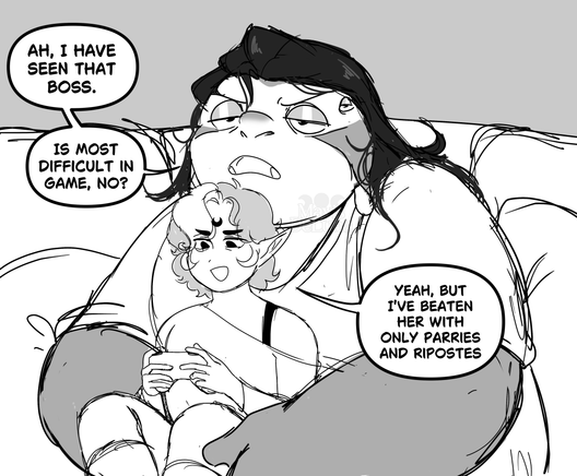 Comic panel of two characters sitting on a couch, one large alien with four eyes and the other a small masculine elf sitting in his lap while holding a controller. The drawing is in greyscale.

Dialogue:

"Ah, I have seen that boss. Is most difficult in game, no?"
"Yeah, but I've beaten her with only parries and ripostes."