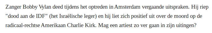 Zanger Bobby Vylan deed tijdens het optreden in Amsterdam vergaande uitspraken. Hij riep "dood aan de IDF" (het Israëlische leger) en hij liet zich positief uit over de moord op de radicaal-rechtse Amerikaan Charlie Kirk. Mag een artiest zo ver gaan in zijn uitingen?