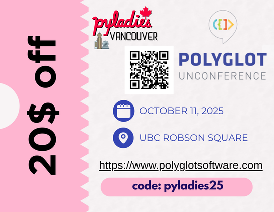 Coupon for 20$ off 
Polyglot unconference. October 11, 2025
UBC Robson Squarw
https://www.polyglotsoftware.com
code: pyladies25