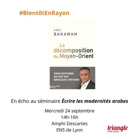#BientôtEnRayon 
Page de couverture de l'ouvrage : Adel Bakawan "La décomposition du Moyen-Orient : trois ruptures qui ont fait basculer l'histoire".
En écho au séminaire Ecrire les modernités arabes Mercredi 24 septembre 14h-16h Amphi Descartes . ENS de Lyon, triangle