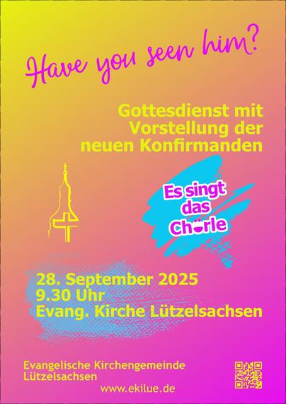 Plakatinhalt: Have you seen him? Gottesdienst mit Vorstellung der neuen Konfirmanden; es singt das Chörle, 28. September 2025, 9.30 Uhr, Evang. Kirche Lützelsachsen