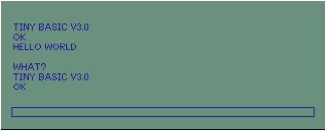 An emulator screenshot displaying,

TINY BASIC V3.0
OK
HELLO WORLD

WHAT?
TINY BASIC V3.0
OK