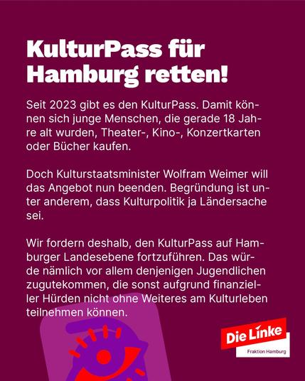 Grafik mit lila Hintergrund. Überschrift: „KulturPass für Hamburg retten!“. Text: Erklärung des KulturPasses für 18-Jährige, Hinweis auf drohendes Ende durch die Bundesregierung. Forderung: Fortführung des KulturPasses auf Landesebene Hamburg. Logo: Die Linke Fraktion Hamburg.