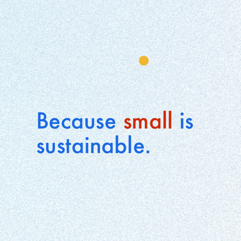 Because small is sustainable