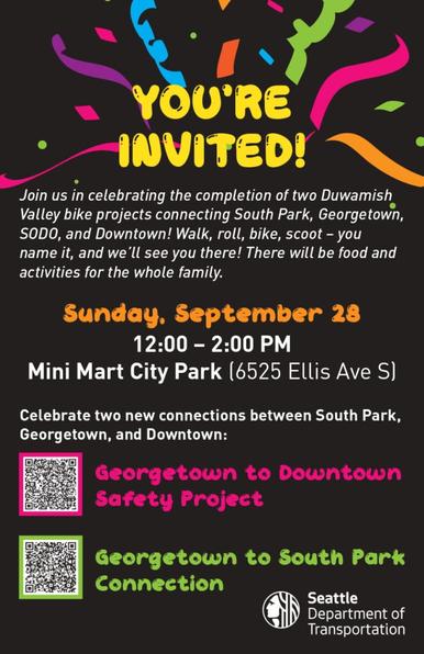 Event poster saying "You're invited! Join us in celebrating the completion of two Duwamish Valley bike projects connecting South Park, Georgetown, SODO and downtown! Walk, roll, bike, scoot — you name it, and we'll see you there! There will be food and activities for the whole family. Sunday, September 28. 12 - 2pm. Mini Mart City Park 6525 Ellis Ave S.