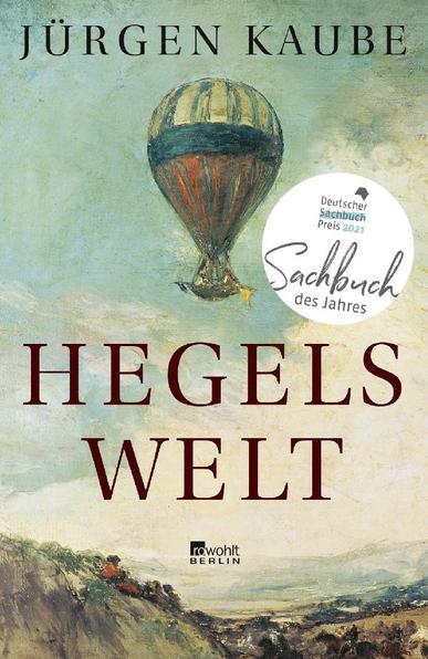 Jürgen Kaube, Hegels Welt, Hamburg 2020