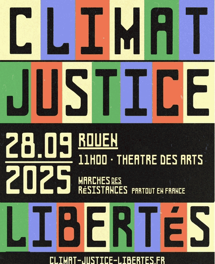 Climat Justice Libertés 
28.09.2025 Rouen
11h00 -Théâtre des Arts
Marche des Résistances 
Partout en France
climat-justice-libertes.fr