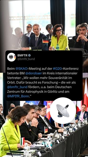 Beim SKAO-Meeting auf der G20-Konferenz betonte Bundesministerin Dorothee Bär im Kreis internationaler Vertreter: "Wir wollen Souveränität im Orbit. Dafür braucht es Forschung - die wir als Bundesministerium für Forschung, Technologie und Raumfahrt fördern, u.a. beim Deutschen Zentrum für Astrophysik in Görlitz und am Max-Planck-Institut für Radioastronomie in Bonn.