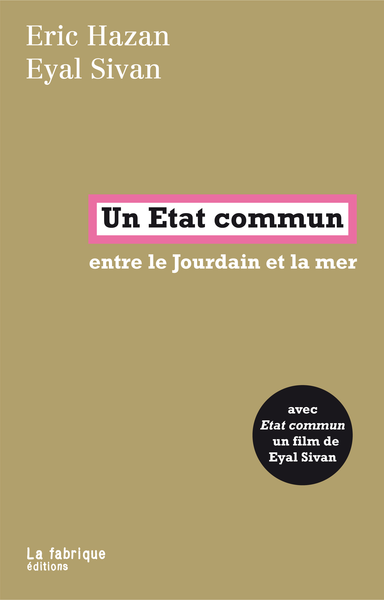 Couverture du livre d’Éric Hazan et Eyal Sivan :
Un État commun, entre le Jourdain et la mer.
https://lafabrique.fr/un-etat-commun
