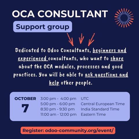 OCA Consultant Support group
Dedicated to Odoo Consultants, beginners and experienced consultants, who want to share about the OCA modules, processes and good practices. You will be able to ask questions and help other people.
October 7, 2025
UTC: 3:00 pm - 4:00 pm
CEST: 5:00 pm - 6:00 pm
IST: 8:30 pm - 9:30 pm
EDT: 11:00 am - 12:00 pm
Register : odoo-community.org/event