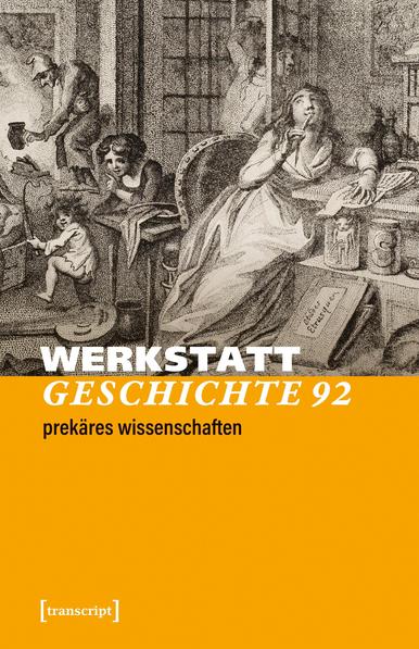 Frontcover von WerkstattGeschichte 92 mit einem Ausschnitt des Kupferstichs von Johann Heinrich Ramberg, Die gelehrte Frau, 1802 (Herzog August Bibliothek Wolfenbüttel): Eine Frau in einem wallenden Kleid sitzt auf einem Lehnstuhl an einem Tisch, auf dem unter ihrer linken Hand beschrieben Papiere liegen; in der rechten Hand hält sie ein Schreibgerät an den geschlossenen Mund, während sie sinnierend nach oben blickt. Um sie herum und im Hintergrund sind tobende Kinder und andere geschäftige Personen sowie verschiedene Gegenstände abgebildet, darunter links unten eine Laute; rechts unten lehnt ein Foliant am Tisch, darüber stehen Glasbehälter mit eingelegten kuriosen Präparaten.