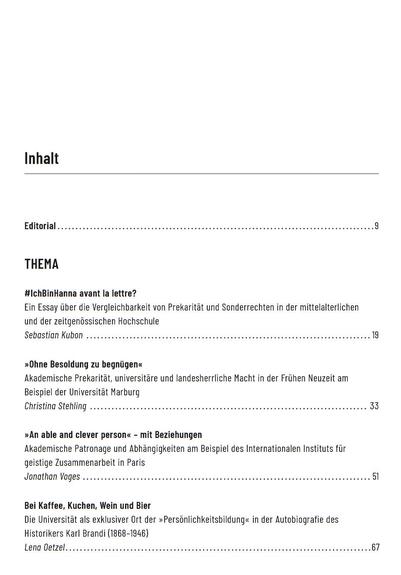 Inhaltsverzeichnis (Auszug) von WerkstattGeschichte 92

THEMA

#lchBinHanna avant la lettre?
Ein Essay über die Vergleichbarkeit von Prekarität und Sonderrechten in der mittelalterlichen und der zeitgenössischen Hochschule
Sebastian Kubon

»Ohne Besoldung zu begnügen«
Akademische Prekarität, universitäre und landesherrliche Macht in der Frühen Neuzeit am Beispiel der Universität Marburg
Christina Stehling

»An able and clever person« – mit Beziehungen
Akademische Patronage und Abhängigkeiten am Beispiel des Internationalen Instituts für geistige Zusammenarbeit in Paris
Jonathan Voges

Bei Kaffee, Kuchen, Wein und Bier
Die Universität als exklusiver Ort der »Persönlichkeitsbildung« in der Autobiografie des Historikers Karl Brandi (1868-1946)
Lena 0etzel
