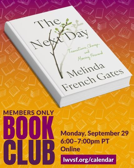 Image of the book, “The Next Day” by Melinda French Gates. Below is text that says: Member only book club. Monday, September 29, 6:00–7:00pm PT. Online. lwvsf.org/calendar