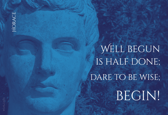 Well begun is half done; dare to be wise; begin! - Horace