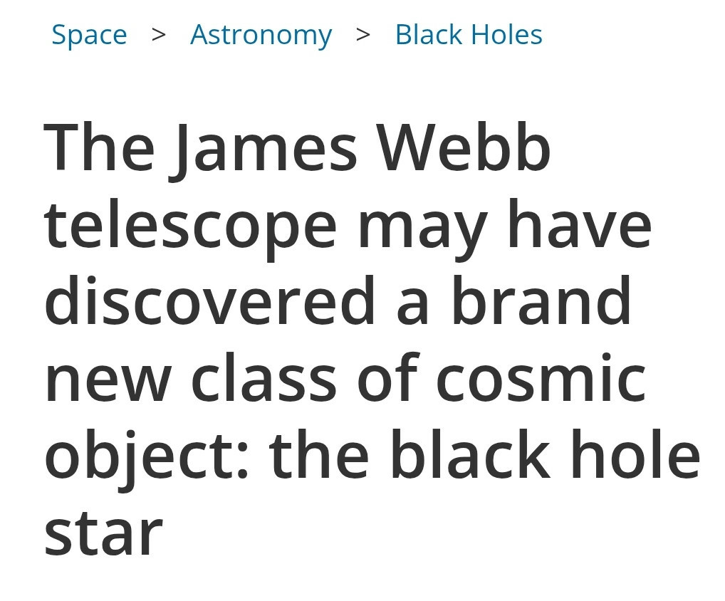 headline: the James Webb telescope may have discovered a new class of cosmic object: the black hole star