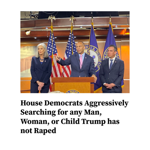 Hakeem Jeffries at podium for press conference. Caption is a mock headline: House Democrats Aggressively Searching for any Man, Woman, or Child Trump has not Raped.