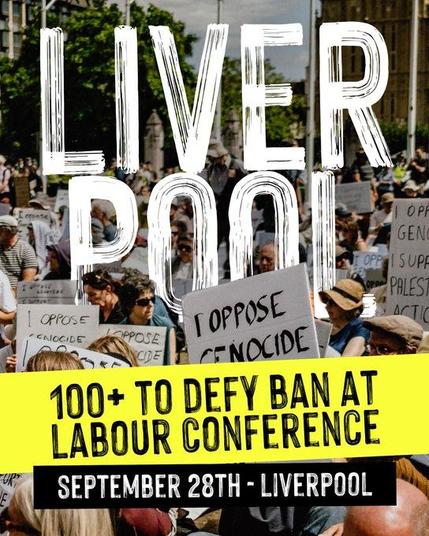 LIVERPOOL

100+ TO DEFY BAN AT LABOUR CONFERENCE

SEPTEMBER 28th - LIVERPOOL
