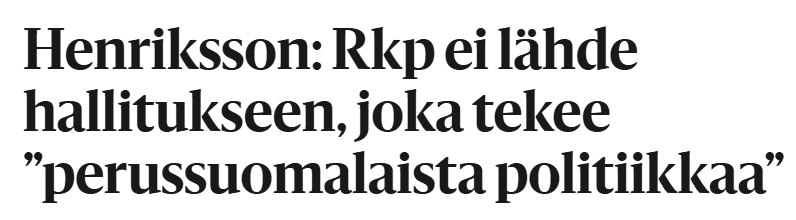Kuvakaappaus Hesarin otsikosta maaliskuulta 2023. Lukee: 

Henriksson: Rkp ei lähde hallitukseen, joka tekee ”perussuomalaista politiikkaa”