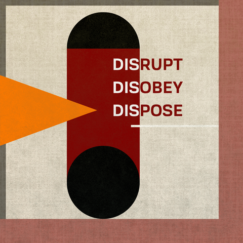 Disrupt
Disobey
Dispose