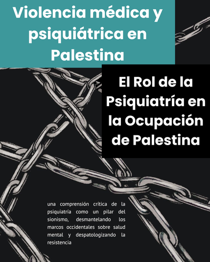 Violencia médica y psiquiátrica en Palestina
El Rol de la Psiquiatría en la Ocupación de Palestina