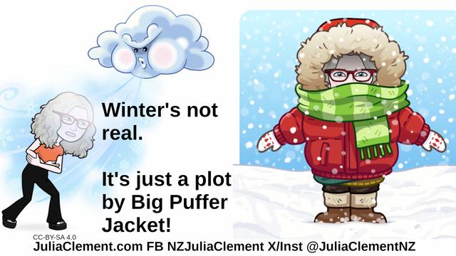 To the left, a cloud is blowing cold air at Julia. To the right she is wearing thick winter clothing. Text: Winter's not real. It's just a plot by Big Puffer Jacket!