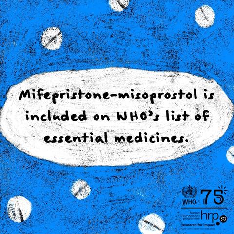 The medications used – mifepristone and misoprostol - are included on WHO’s list of Essential Medicines.