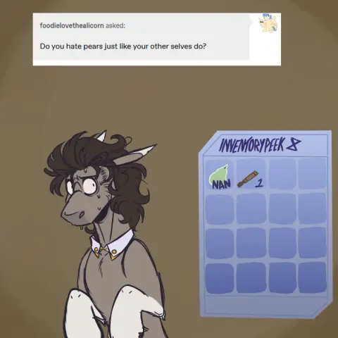 An ask from foodielovethealicorn on Tumblr: "Do you hate pears just like your other selves do?"

The Doctor looking at his inventory with a horrible mixture of concern and fear. The UI next to him has a header of 'INVENTORY PEEK'. Pears are in the first slot of his inventory, with their number displayed as NAN: Not a Number. A very poorly drawn sonic screwdriver is in his second slot.

The INVENTORY PEEK user interface, itself, has two corners shaved off it, and is a light blue. There are four slots in a row, and this goes for four rows, before terminating.