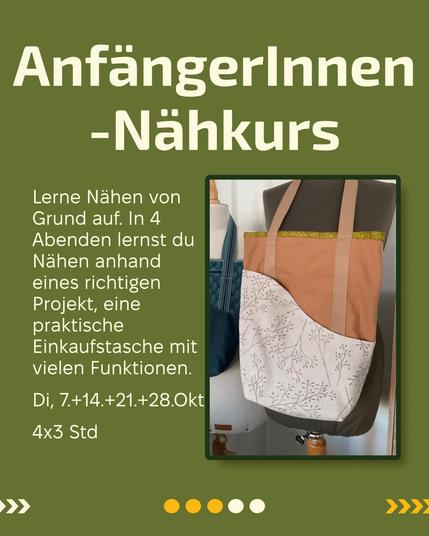 Hintergrund Moosgrün
Rechts im Bild ein Bild mit einer Einkaufstasche aus beigem und ockerfarbenem Stoff und Ocker Griffen. 
Text: Anfängerinnenkurs, Lerne Nähen von Grund auf. In 4 Abenden lernst du Nähen anhand eines richtigen Projekt, eine praktische Einkaufstasche mit vielen Funktionen.
Di, 7.+14.+21.+28.Okt
4x3 Std