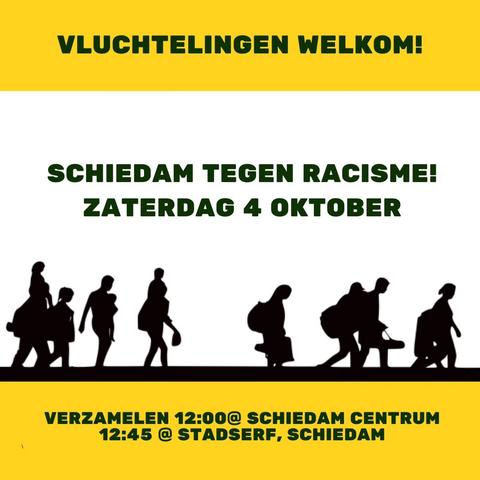 VLUCHTELINGEN WELKOM!

SCHIEDAM TEGEN RACISME!

ZATERDAG 4 OKTOBER

VERZAMELEN 12:00 @ SCHIEDAM CENTRUM
12:45 @ STADSERF, SCHIEDAM