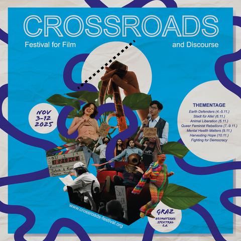 "Crossroads Festival for Film and Discourse

NOV 3-12 2025

GRAZ
Heimatsaal
Spektral
E.A.

THEMENTAGE
* Earth Defenders (4.-5.11.)
* Stadt für Alle! (6.11.)
* Animal Liberation (6.11.)
* Queer Feminist Rebellions (7.-9.11.)
* Mental Health Matters (9.11.)
* Harvesting Hope (10.11.)
* Fighting for Democracy (11.-12.11.)

www.crossroads-festival.org"