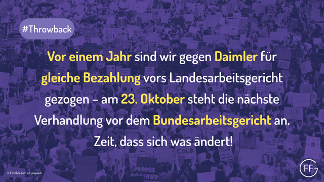 #Throwback: Vor einem Jahr sind wir gegen Daimler für gleiche Bezahlung vors Landesarbeitsgericht gezogen – am 23. Oktober steht die nächste Verhandlung vor dem Bundesarbeitsgericht an. Zeit, dass sich was ändert!