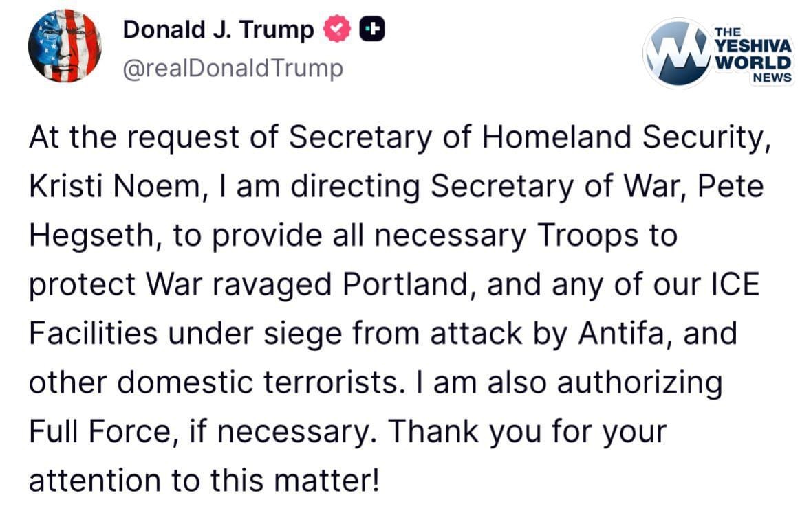 At the request of Secretary of Homeland Security, Kristi Noem, | am directing Secretary of War, Pete Hegseth, to provide all necessary Troops to protect War ravaged Portland, and any of our ICE Facilities under siege from attack by Antifa, and other domestic terrorists. | am also authorizing Full Force, if necessary. Thank you for your attention to this matter!