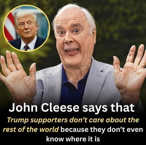 Image shows John Cleese and an insert of Donold Trump.

John Cleese says that
Trump supporters don’t care about the rest of the world because they don’t even know where it is.