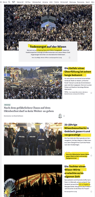 Screenshot von der SZ-Website. Auf einer Seite folgende Themen über das Oktoberfest:

Todesangst auf der Wiesn

Gefahr einer Überfüllung schon lange bekannt

Wiesenbesucherin vergewaltigt

Tochter eines Wiesenwirts erwischte es im eigenen Zelt - KO-Tropfen
