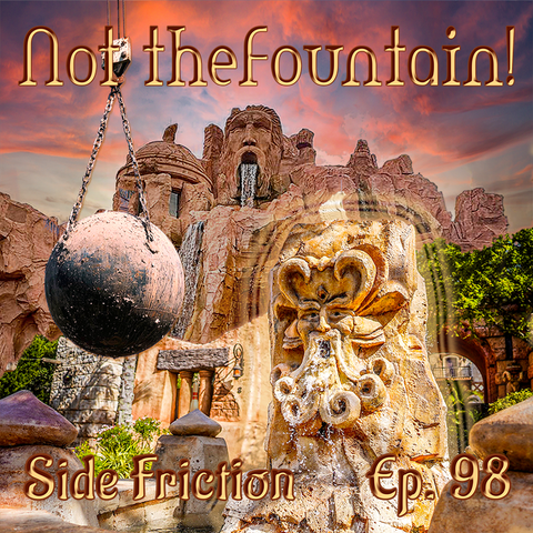 Mythos and Mystic Fountain at Universal Islands of Adventure with a wrecking ball hanging in front of it.  Text at the top says "Not the Fountain!" and at the bottom it says "Side Friction Episode 98"