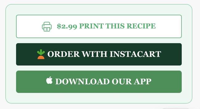 Three options at the bottom of a recipe website that say, “$2.99 print this recipe,” “Order with Instacart,” “Download our app.”