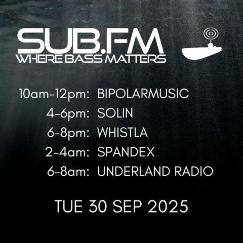 The line-up for Tuesday 30th Sep 2025

https://www.sub.fm

10am-12pm: Bipolarmusic
4-6pm: Solin
6-8pm: Whistla
2-4am: Spandex
6-8am: Underland Radio

All listed shows are performed & streamed live!

#Dubstep #UKGarage #DnB #Jungle #Grime #Dub #Reggae #House #Techno #Juke #Bass #DrumandBass