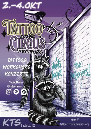 Bild zeigt ein Veranstaltungsplakat in pink.
Szenerie vor einer gezeichneten Gefängnismauer: zwei Waschbären , einer klammert sich an einen Pfosten auf dem oben eine Kamera die Szene überwacht. Stacheldraht auf der Knastmauer.
Beschrifung des Plakats: 02--04. Okt.
Tattoo circus Freiburg
Tattoos Workshops Konzerte dazu Hinweis auf Instagram @tattoocircus_fr
Auf der Gefängnismauer steht: don't forget the prisoners!