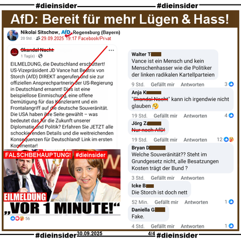 Nikolai Sitschow von der AfD Regensburg in Bayern und dortiges Kreisvorstandsmitglied, teilt privat am 29.09.2025 einen Fake-Beitrag, bei dem es u.a. "EILMELDUNG, die Deutschland erschüttert! US-Vizepräsident JD Vance hat Beatrix von Storch (AfD) DIREKT angerufen und sie zur offiziellen Ansprechpartnerin der US-Regierung in Deutschland ernannt!" heißt.

Wir zeigen auf Slide 4 u.a. die Kommentare 

"Vance ist ein Mensch und kein Menschenhasser wie die Politiker der linken radikalen Kartellparteien.", "(geteilter Seiten-Name) kann ich irgendwie nicht glauben. 🤔", "Welche Souveränität?? Steht im Grundgesetz nicht, alle Besatzungen Kosten trägt der Bund?", "Die Storch ist doch nett." und "Fake."