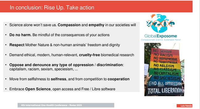 The logo of the Global Exposome Project. Another picture of a person holding a banner with the rainbow in the back. "No Sexism, no racism, no homophobia, no transphobia, no ableism, no classism, no speciesism. End ALL oppression TOTAL LIBERATION. 
Text:
*Science alone won’t save us. Compassion and empathy in our societies will
* Do no harm. Be mindful of the consequences of your actions
* Respect Mother Nature & non-human animals’ freedom and dignity
* Demand ethical, modern, human-relevant, cruelty-free biomedical research
* Oppose and denounce any type of oppression / discrimination: capitalism, racism, sexism, speciesism, ... 
* Move from selfishness to selfness, and from competition to cooperation
* Embrace Open Science, open access and Free / Libre software