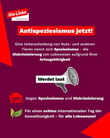 Der Text auf Slide 4:

Antispeziesismus jetzt!

Eine Unterscheidung von Nutz- und anderen Tieren nennt sich Speziesismus - die Diskriminierung von Lebewesen aufgrund ihrer Artzugehörigkeit 

Werdet laut (mit einem Bild eines Megafons)

(eine Grafik von Händen, die Schilder hochhalten)
Gegen Speziesismus und Diskriminierung

(Zwei Blätter einer grünen Pflanze) Für einen echten internationalen Tag der Gewaltlosigkeit - für alle Lebewesen! '