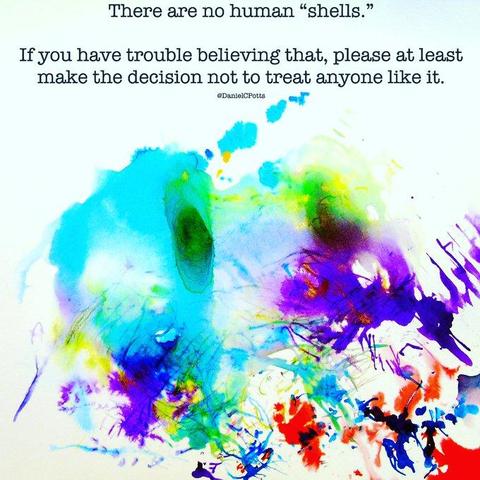 There are no human "shells." If you have trouble believing that, please at least make the decision not to treat anyone like it.