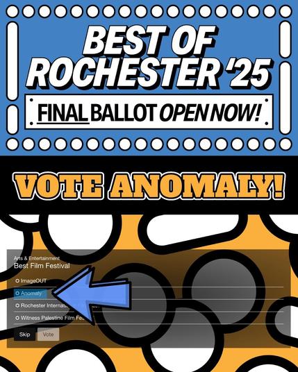 Text: Best of Rochester '25. Final Ballot Open Now! Vote Anomaly! Under is a screenshot of the voting page for Best Film Festival, with the Anomaly choice highlighted blue and a big blue arrow pointing at it.