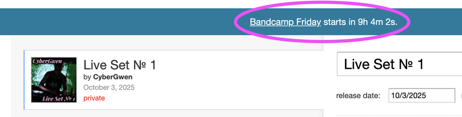A screenshot of the Bandcamp admin backend with an album cover and title for CyberGwen's Live Set № 1 visible, also the admin reminder that Bandcamp Friday starts in a few hours.