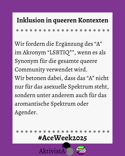Aufruf zur Ergänzung des Buchstabens “A” für das asexuelle und aromantische Spektrum im Akronym LGBTIQ* und Erklärung seiner Bedeutungen.