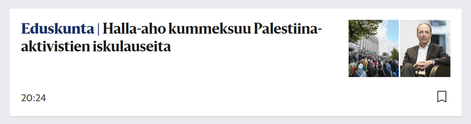 Kuvakaappaus HS:n otsikkosivulta. Lukee:


Eduskunta|Halla-aho kummeksuu Palestiina-aktivistien isku­lauseita
20:24

Oikealla rinnakkain kuva miekkarista ja Halliksesta