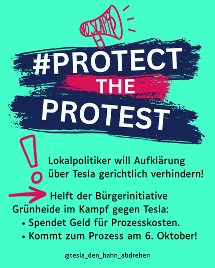 Sharepic mit dem Text #ProtectTheProtest Lokalpolitiker will Aufklärung über Tesla gerichtlich verhindern! Helft der Bürgerinitiative Grünheide im Kampf gegen Tesla: 
- Spendet Geld für die Prozesskosten
- Kommt zum Prozess am 6. Oktober!
@tesla_den_hahn_abrehen