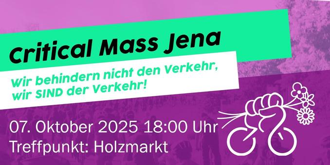 Critical Mass Jena
Wir behindern nicht den Verkehr,
wir SIND der Verkehr!

07. Oktober 2025 18:00 Uhr
Treffpunkt: Holzmarkt

Rechts unten: das Logo der Critical Mass