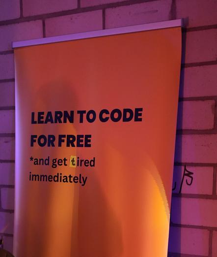 an advertisement with the text "learn to code for free" and the next row "*and get tired immediately". the "t" from tired is replaced and was original a "h", so originally the word was "hired"